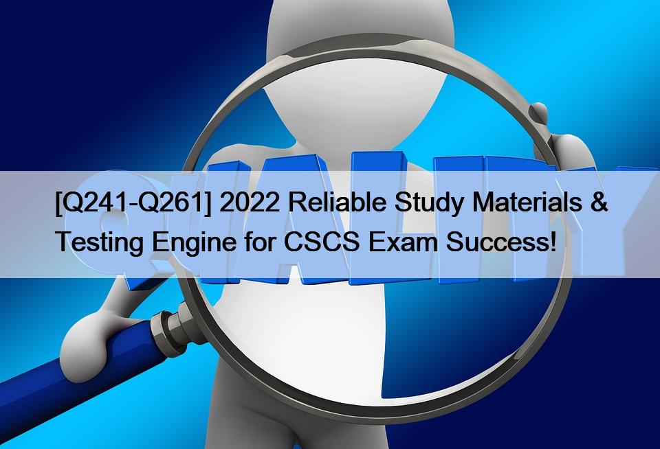 [Q241-Q261] 2022 Reliable Study Materials & Testing Engine for CSCS Exam Success!