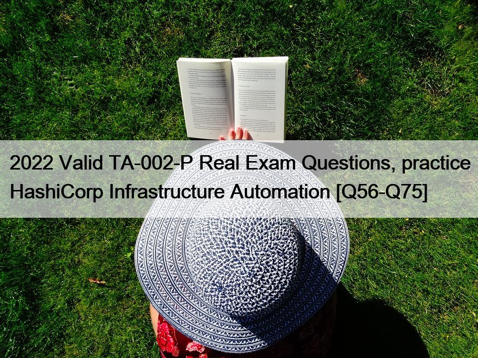 2022 Valid TA-002-P Real Exam Questions, practice HashiCorp Infrastructure Automation [Q56-Q75]