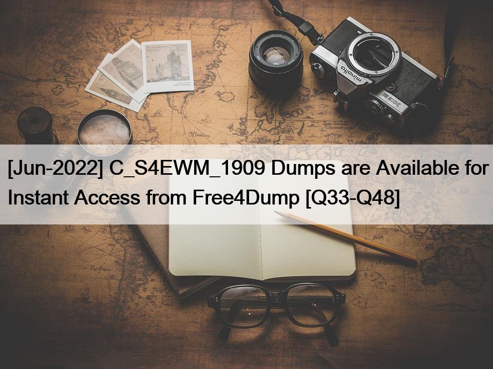 [Jun-2022] C_S4EWM_1909 Dumps are Available for Instant Access from Free4Dump [Q33-Q48]