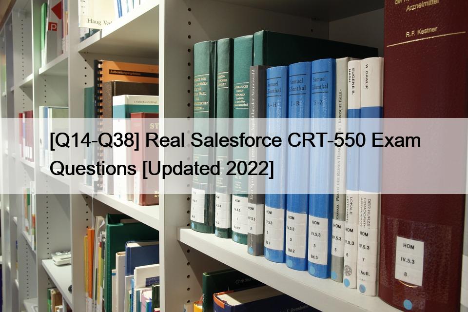 [Q14-Q38] Real Salesforce CRT-550 Exam Questions [Updated 2022]