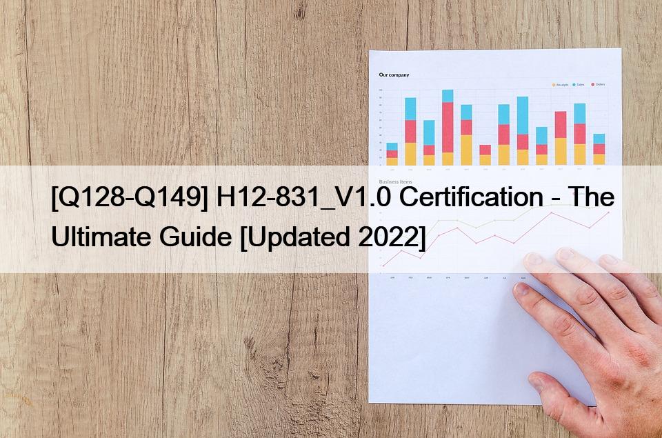 [Q128-Q149] H12-831_V1.0 Certification – The Ultimate Guide [Updated 2022]