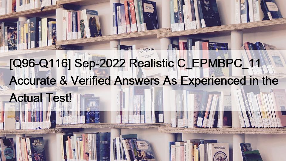 [Q96-Q116] Sep-2022 Realistic C_EPMBPC_11 Accurate & Verified Answers As Experienced in the Actual Test!