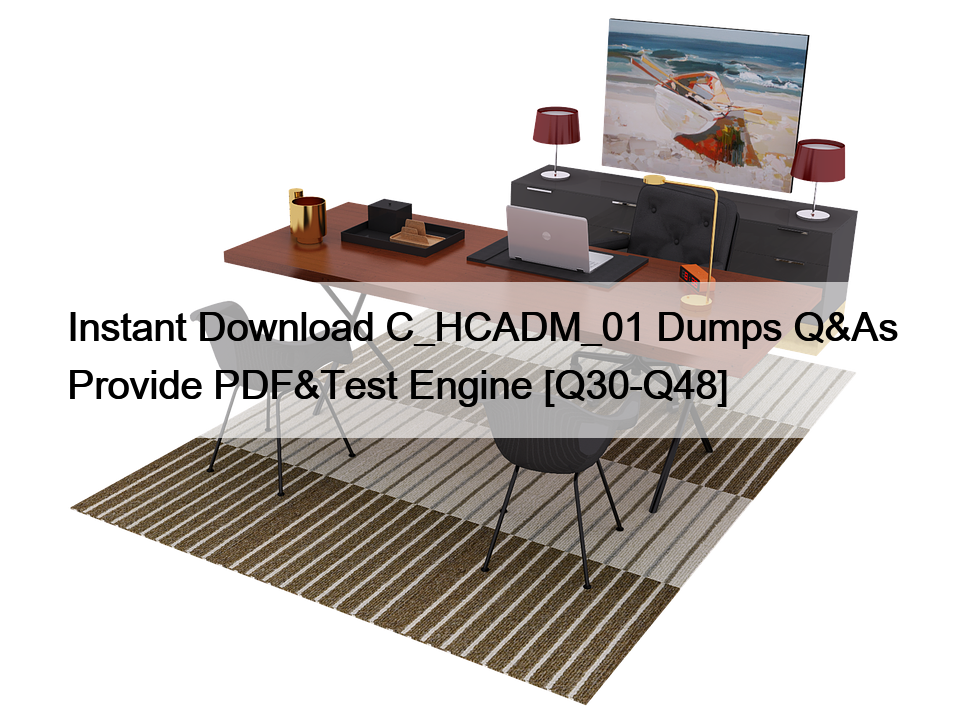 Instant Download C_HCADM_01 Dumps Q&As Provide PDF&Test Engine [Q30-Q48]
