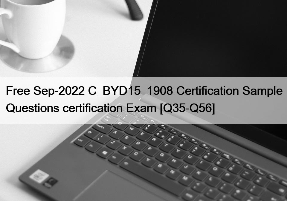 Free Sep-2022 C_BYD15_1908 Certification Sample Questions certification Exam [Q35-Q56]