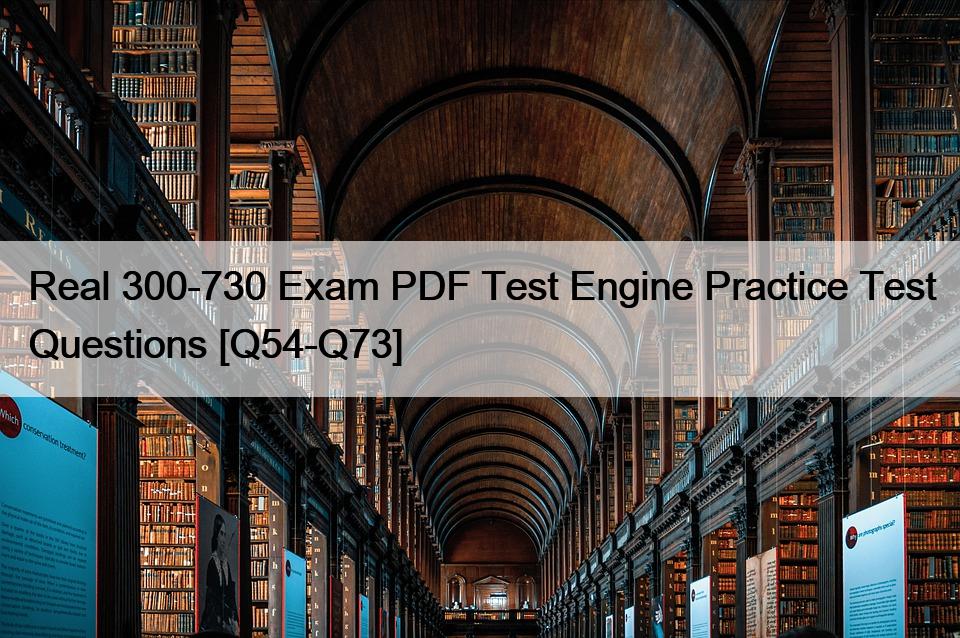 Real 300-730 Exam PDF Test Engine Practice Test Questions [Q54-Q73]