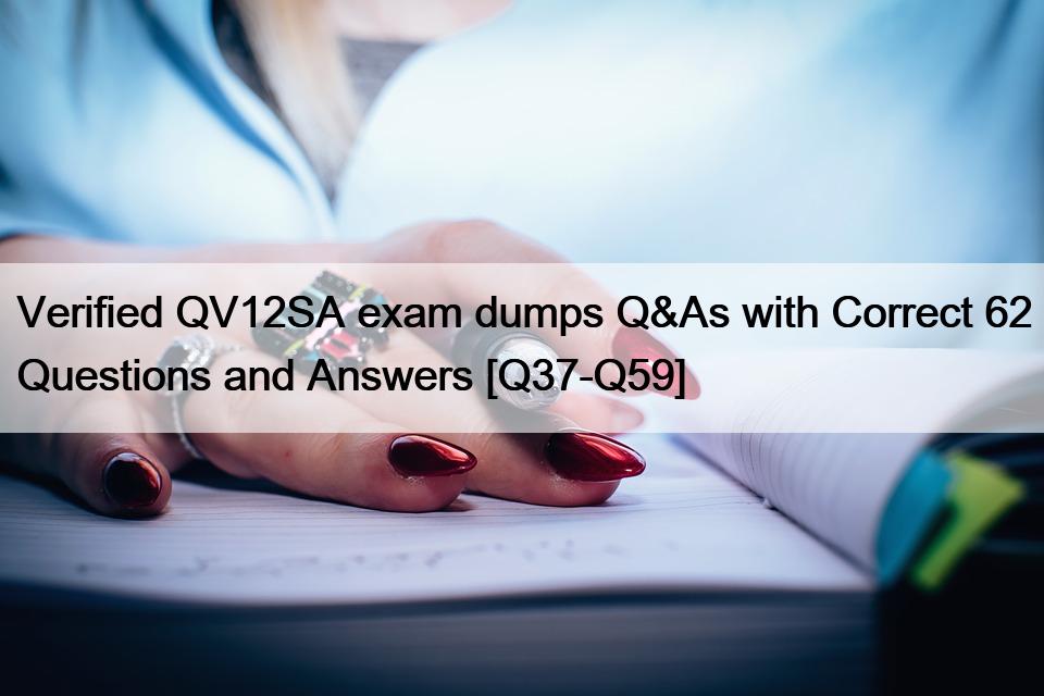 Verified QV12SA exam dumps Q&As with Correct 62 Questions and Answers [Q37-Q59]