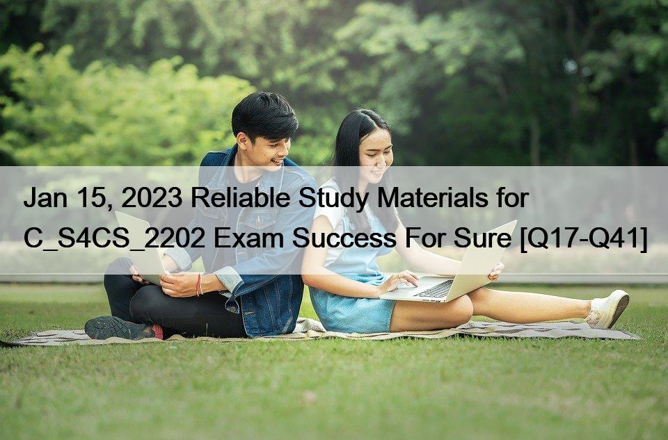 Jan 15, 2023 Reliable Study Materials for C_S4CS_2202 Exam Success For Sure [Q17-Q41]
