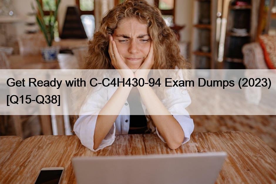Get Ready with C-C4H430-94 Exam Dumps (2023) [Q15-Q38]
