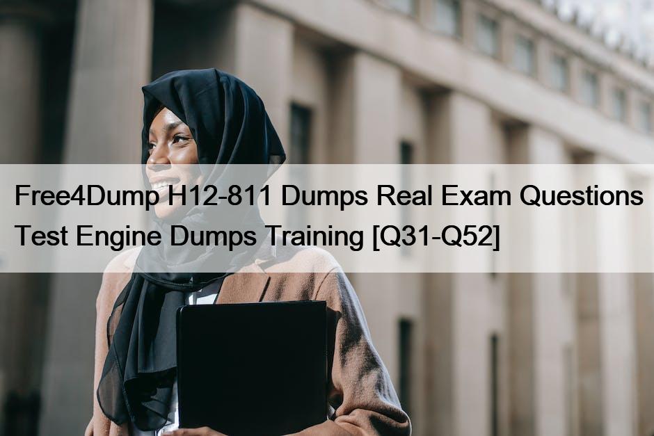 Free4Dump H12-811 Dumps Real Exam Questions Test Engine Dumps Training [Q31-Q52]