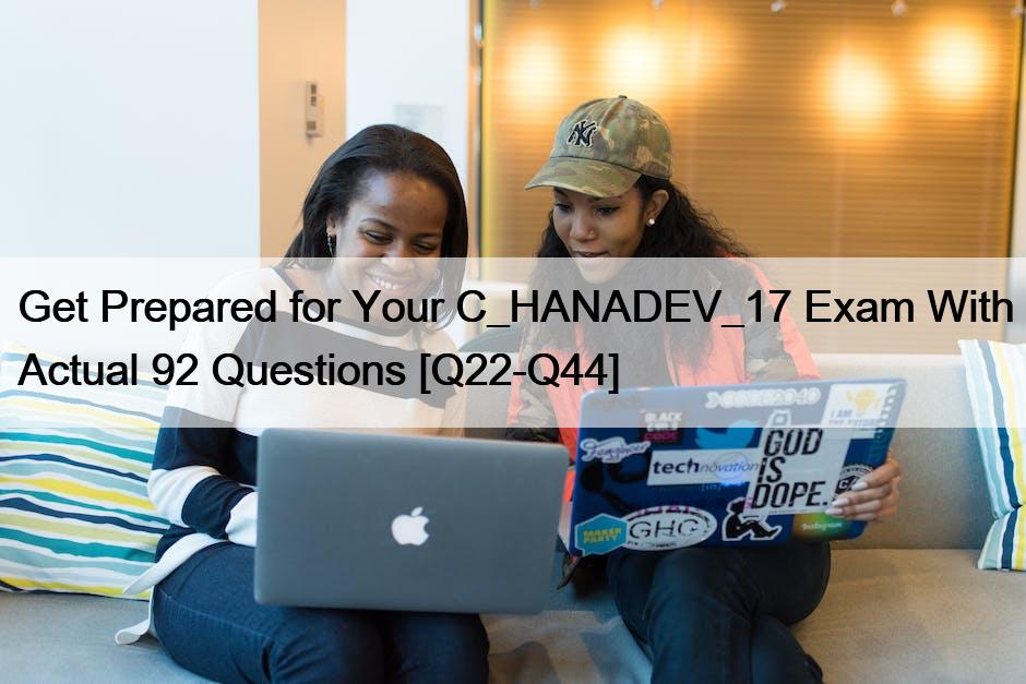 Get Prepared for Your C_HANADEV_17 Exam With Actual 92 Questions [Q22-Q44]