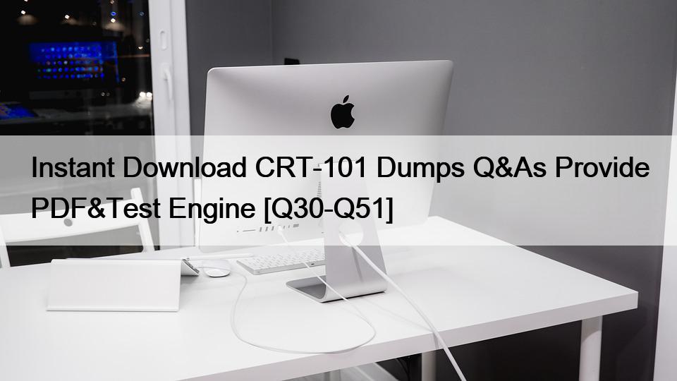 Instant Download CRT-101 Dumps Q&As Provide PDF&Test Engine [Q30-Q51]