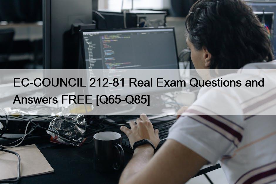 EC-COUNCIL 212-81 Real Exam Questions and Answers FREE [Q65-Q85]