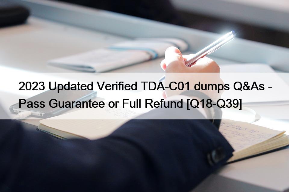 2023 Updated Verified TDA-C01 dumps Q&As – Pass Guarantee or Full Refund [Q18-Q39]