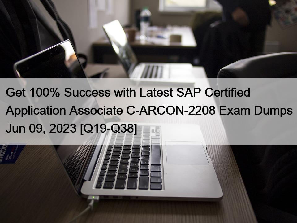 Get 100% Success with Latest SAP Certified Application Associate C-ARCON-2208 Exam Dumps Jun 09, 2023 [Q19-Q38]