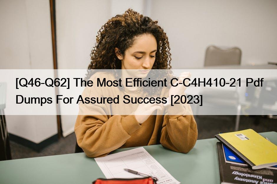 [Q46-Q62] The Most Efficient C-C4H410-21 Pdf Dumps For Assured Success [2023]