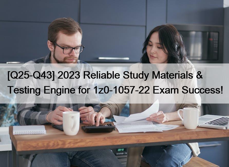 [Q25-Q43] 2023 Reliable Study Materials & Testing Engine for 1z0-1057-22 Exam Success!