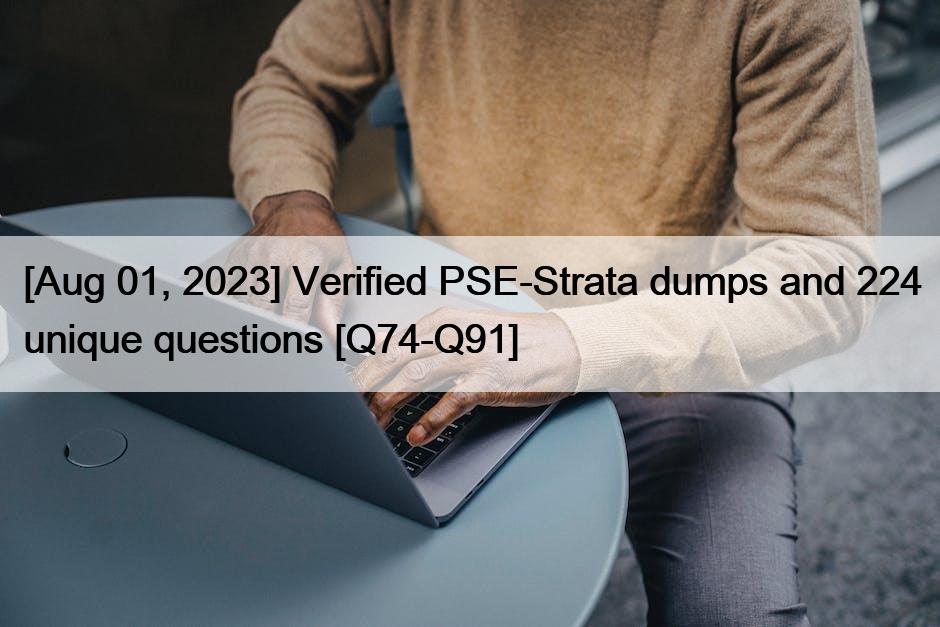 [Aug 01, 2023] Verified PSE-Strata dumps and 224 unique questions [Q74-Q91]
