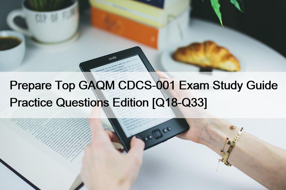 Prepare Top GAQM CDCS-001 Exam Study Guide Practice Questions Edition [Q18-Q33]