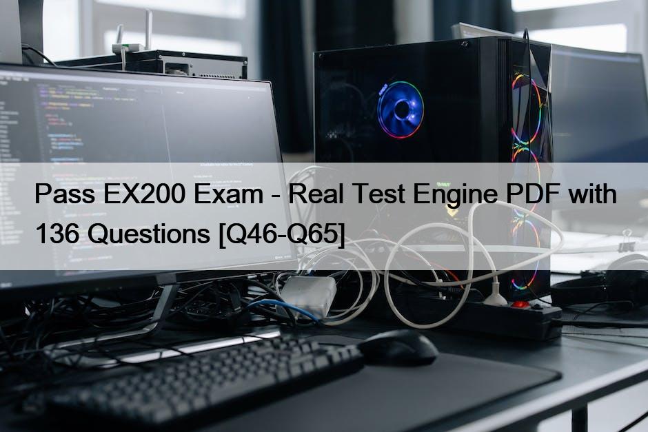 Pass EX200 Exam – Real Test Engine PDF with 136 Questions [Q46-Q65]
