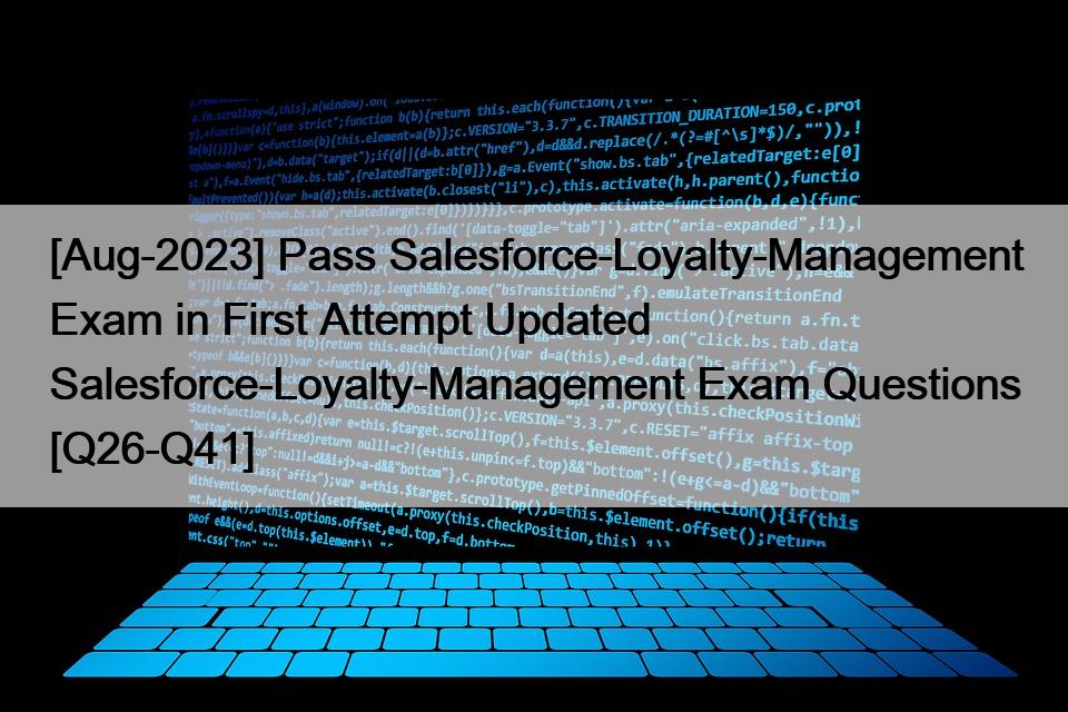 [Aug-2023] Pass Salesforce-Loyalty-Management Exam in First Attempt Updated Salesforce-Loyalty-Management Exam Questions [Q26-Q41]