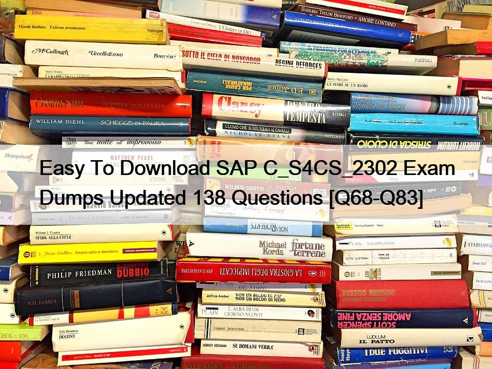 Easy To Download SAP C_S4CS_2302 Exam Dumps Updated 138 Questions [Q68-Q83]