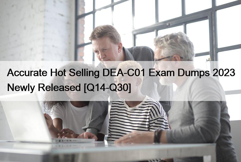 Accurate Hot Selling DEA-C01 Exam Dumps 2023 Newly Released [Q14-Q30]