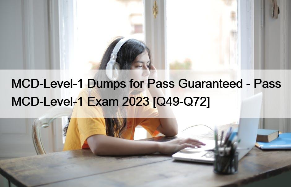 MCD-Level-1 Dumps for Pass Guaranteed – Pass MCD-Level-1 Exam 2023 [Q49-Q72]