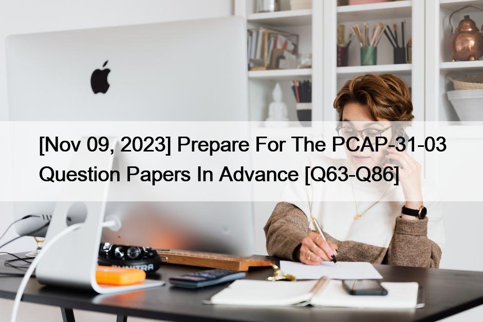 [Nov 09, 2023] Prepare For The PCAP-31-03 Question Papers In Advance [Q63-Q86]