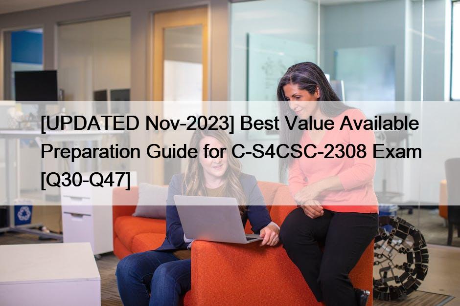 [UPDATED Nov-2023] Best Value Available Preparation Guide for C-S4CSC-2308 Exam [Q30-Q47]