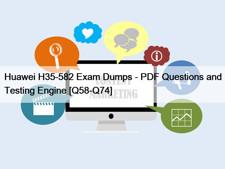 Huawei H35-582 Exam Dumps – PDF Questions and Testing Engine [Q58-Q74]
