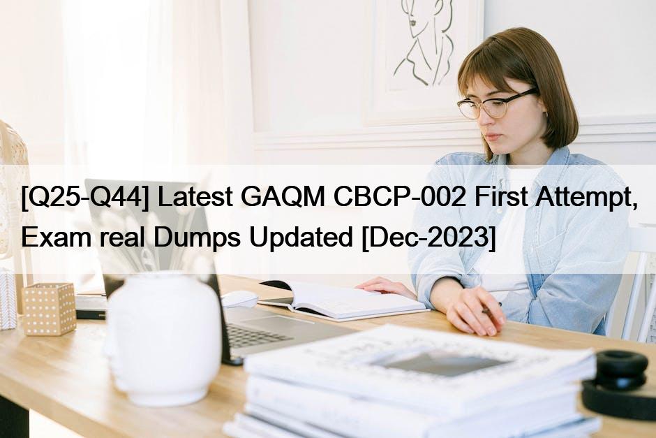 [Q25-Q44] Latest GAQM CBCP-002 First Attempt, Exam real Dumps Updated [Dec-2023]