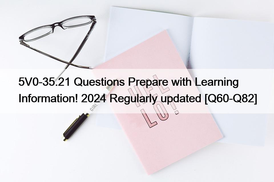 5V0-35.21 Questions Prepare with Learning Information! 2024 Regularly updated [Q60-Q82]