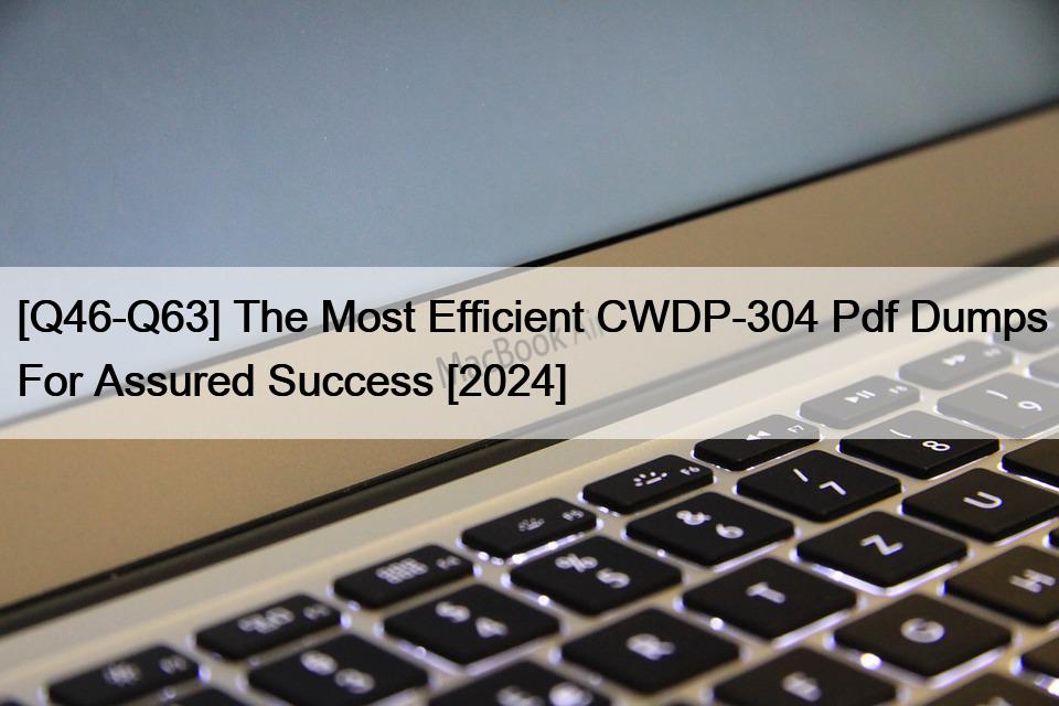 [Q46-Q63] The Most Efficient CWDP-304 Pdf Dumps For Assured Success [2024]