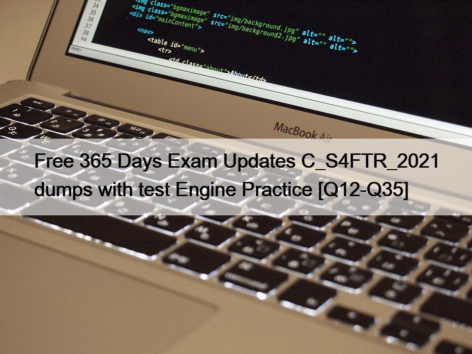 Free 365 Days Exam Updates C_S4FTR_2021 dumps with test Engine Practice [Q12-Q35]