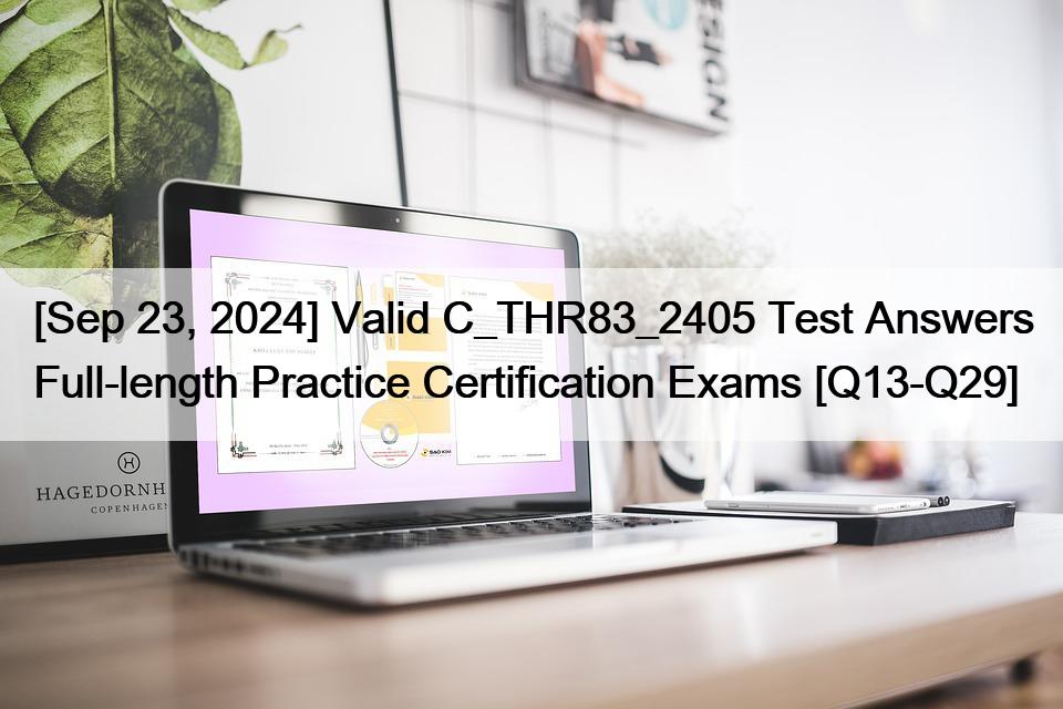 [Sep 23, 2024] Valid C_THR83_2405 Test Answers Full-length Practice Certification Exams [Q13-Q29]