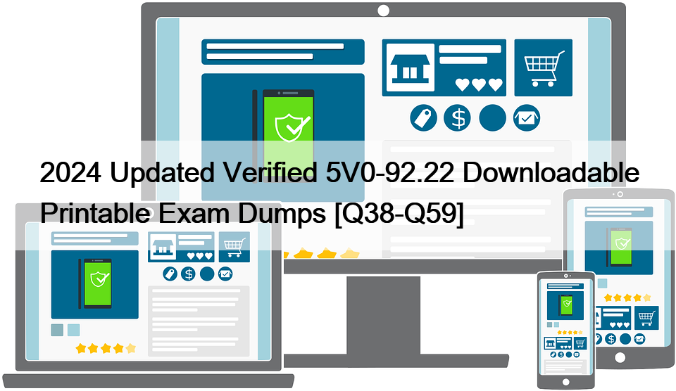 2024 Updated Verified 5V0-92.22 Downloadable Printable Exam Dumps [Q38-Q59]