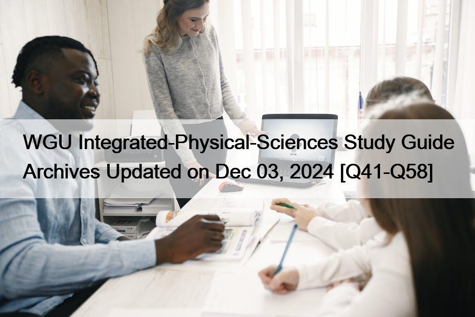 WGU Integrated-Physical-Sciences Study Guide Archives Updated on Dec 03, 2024 [Q41-Q58]