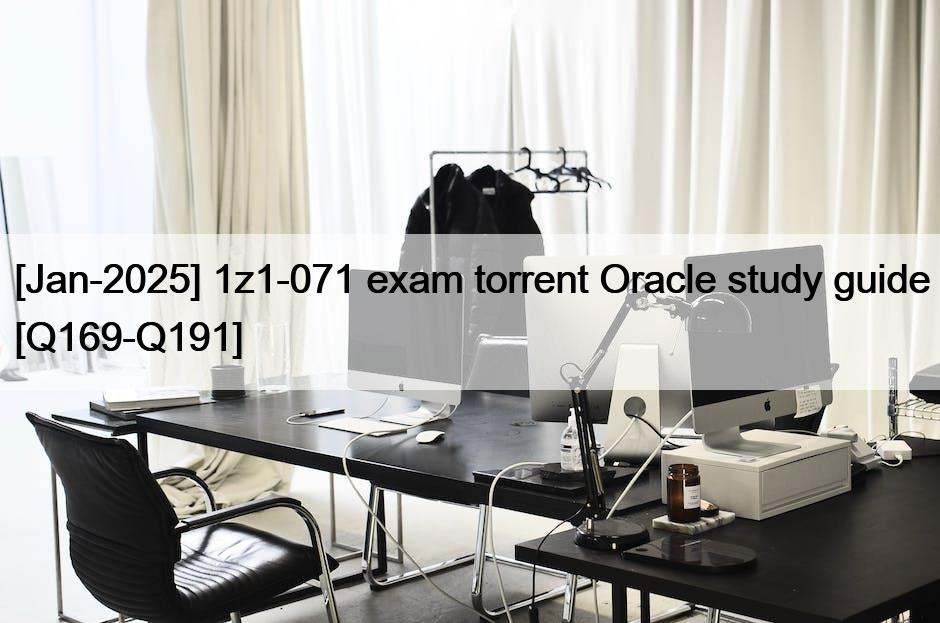 [Jan-2025] 1z1-071 exam torrent Oracle study guide [Q169-Q191]