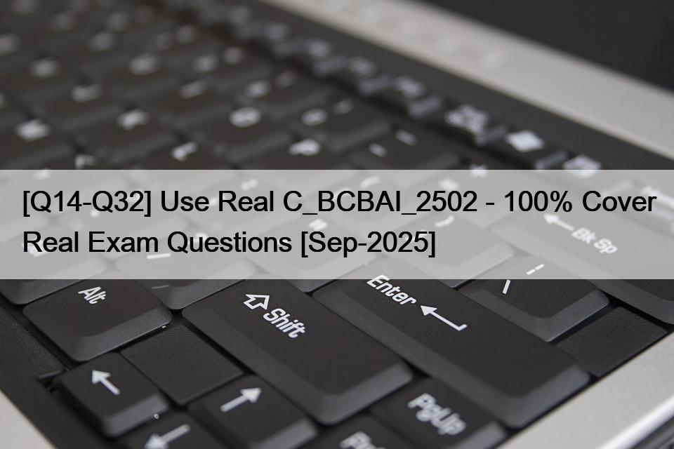[Q14-Q32] Use Real C_BCBAI_2502 – 100% Cover Real Exam Questions [Sep-2025]