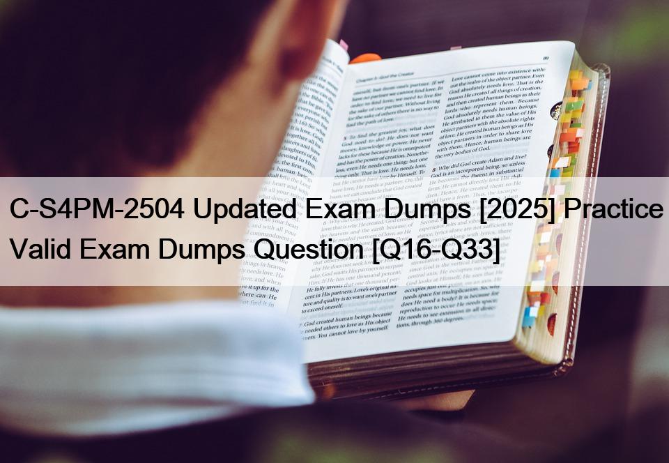C-S4PM-2504 Updated Exam Dumps [2025] Practice Valid Exam Dumps Question [Q16-Q33]