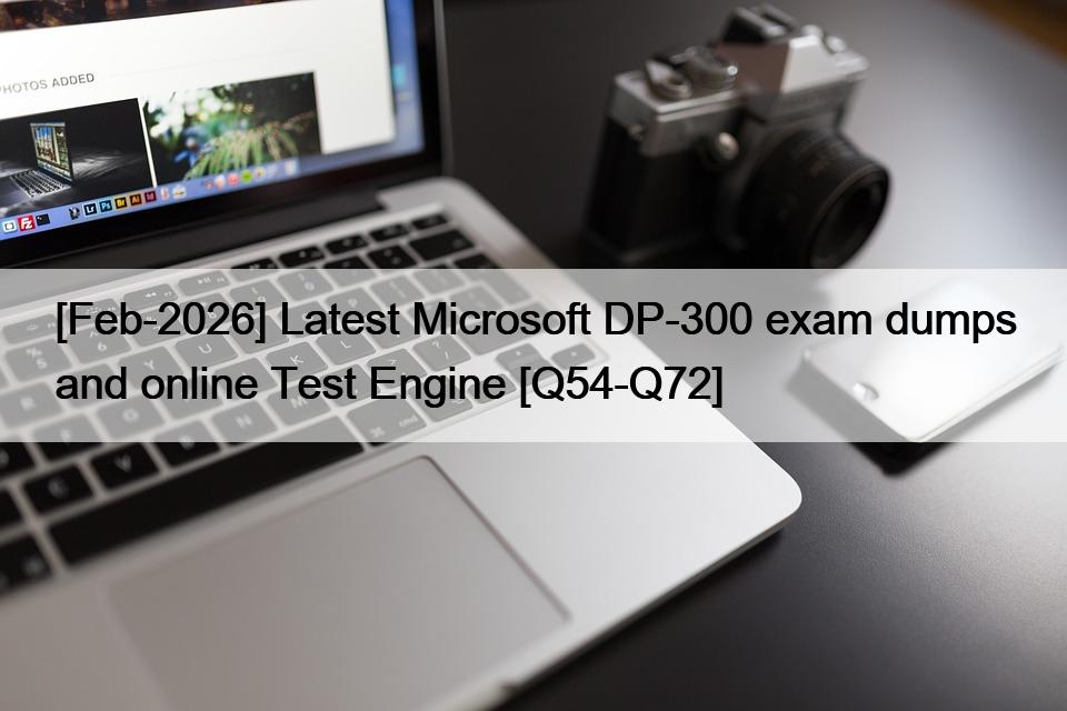 [Feb-2026] Latest Microsoft DP-300 exam dumps and online Test Engine [Q54-Q72]