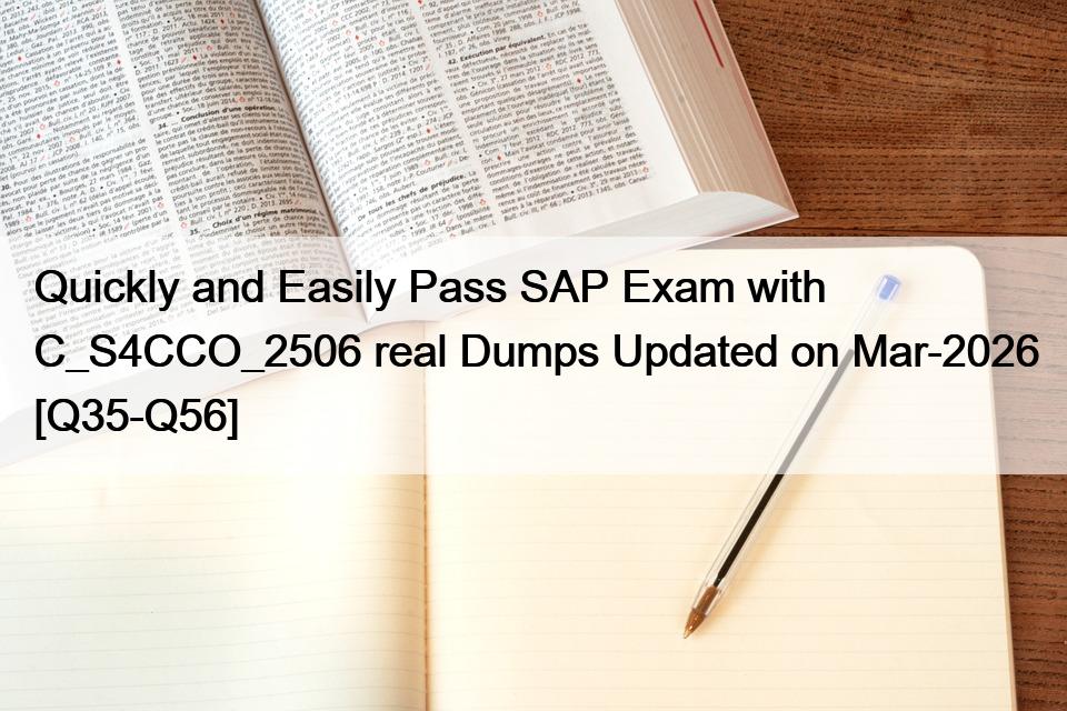 Quickly and Easily Pass SAP Exam with C_S4CCO_2506 real Dumps Updated on Mar-2026 [Q35-Q56]