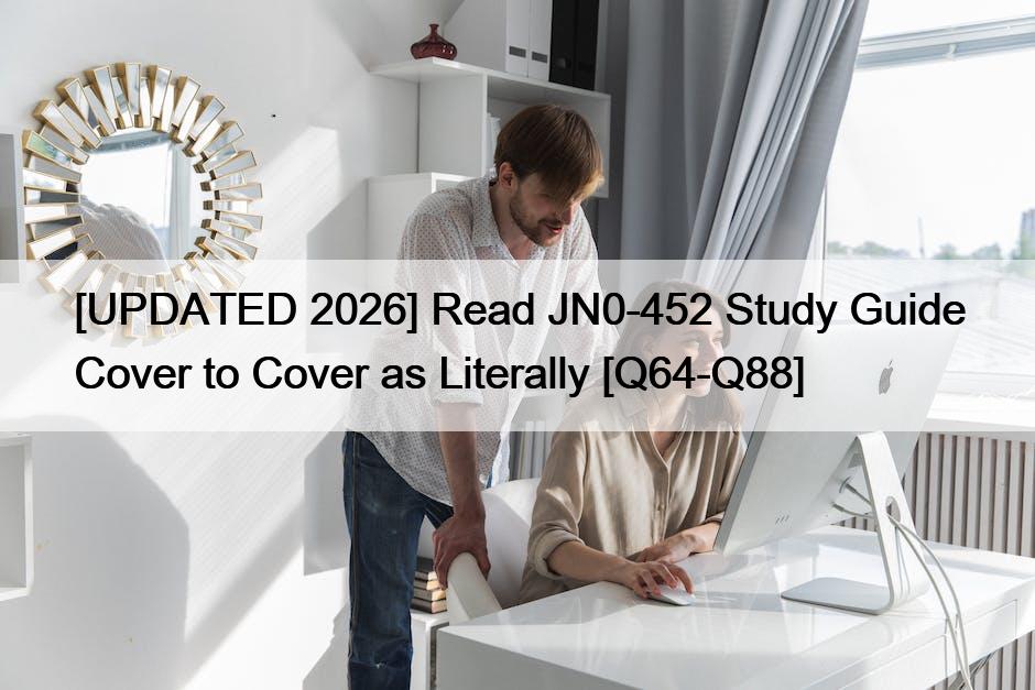 [UPDATED 2026] Read JN0-452 Study Guide Cover to Cover as Literally [Q64-Q88]